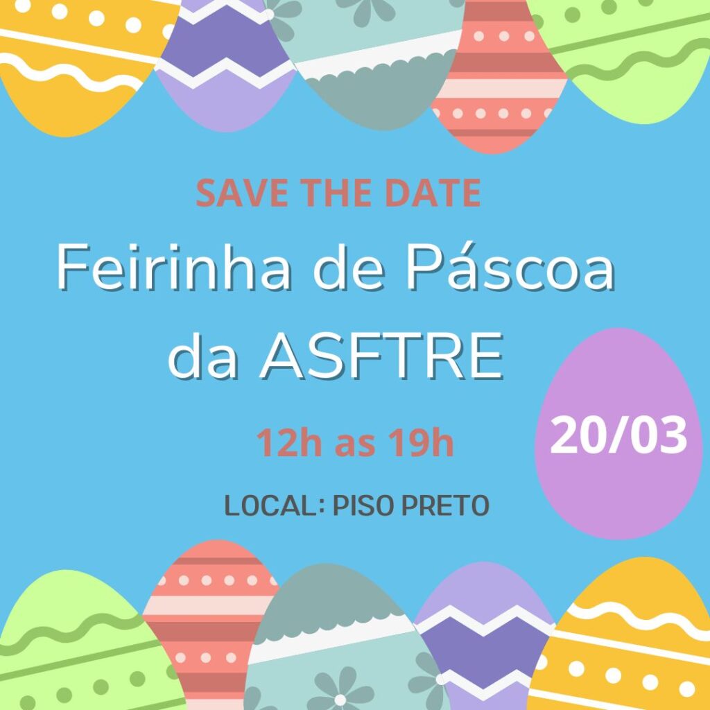 Banner com fundo azul e ovos de páscoa nas bordas inferior e superior. Ao centro o texto: Save the date - Feirinha de Páscoa da ASFTRE - 12h as 19h - Local: Piso preto - 20/03.