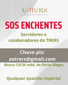 Banner com fundo cinza e os dizeres ASTRERS - SOS ENCHENTES - Sevidores e colaboradores do TRERS - Chave pix: astrers@gmail.com - Banco CECM méd. de Porto Alegre - Qualque quantia importa!